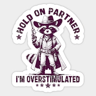 Hold On Partner I'm Overstimulated Sticker